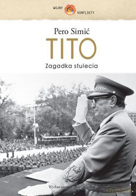 Tito Zagadka Stulecia (twarda) - Pero Simić [KSIĄŻKA]