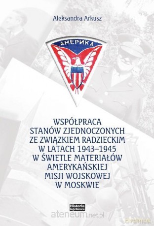 Współpraca Stanów Zjednoczonych ze Związkiem Radzieckim - Aleksandra Arkusz [KSIĄŻKA]