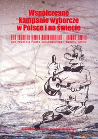 Współczesne kampanie wyborcze w Polsce - Paweł Jakubowski, Ewelina Kancik [KSIĄŻKA]