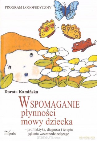Wspomaganie płynności mowy dziecka - Dorota Kamińska [KSIĄŻKA]