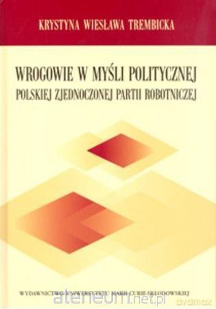 Wrogowie w myśli politycznej PZPR - Krystyna Wiesława Trembicka [KSIĄŻKA]