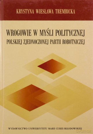 Wrogowie w myśli politycznej PZPR - Krystyna Wiesława Trembicka [KSIĄŻKA]