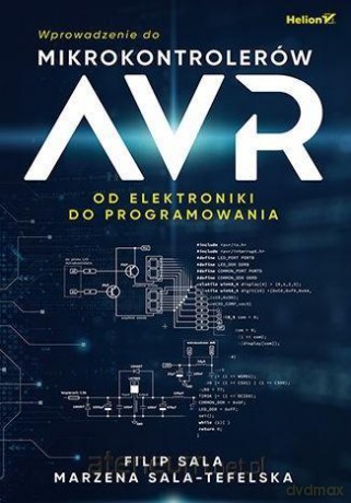 Wprowadzenie do mikrokontrolerów AVR - Filip Sala, Marzena Sala-Tefelska [KSIĄŻKA]