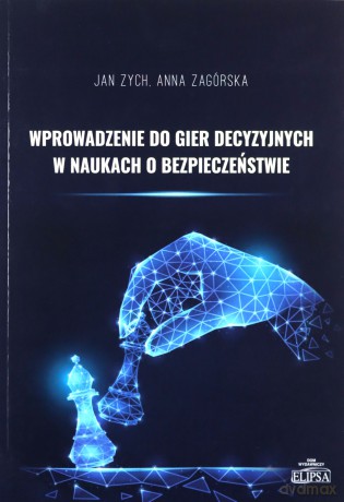 Wprowadzenie do gier decyzyjnych w naukach - Jan Zych, Anna Zagórska [KSIĄŻKA]