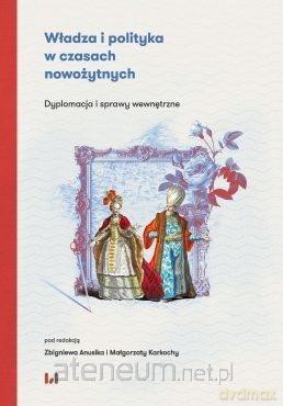 Władza i polityka w czasach nowożytnych - Małgorzata Karkocha, Zbigniew Anusik [KSIĄŻKA]