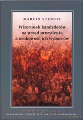 Wizerunek kandydatow na urzad prezydenta - Marcin Stencel [KSIĄŻKA]