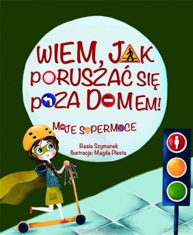 Wiem, jak poruszać się poza domem! Moje supermoce - Basia Szymanek, Magda Piesta [KSIĄŻKA]