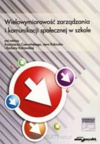 Wielowymiarowość zarządzania i komunikacji - Kazimierz Czerwiński, Jan Kubiczek, Barbara Kutrowska [KSIĄŻKA]