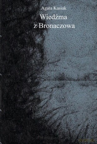 Wiedźma z Bronaczowa - Agata Kasiak [KSIĄŻKA]