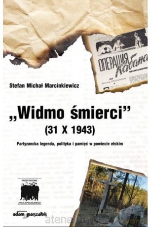Widmo śmierci (31 X 1943) Partyzancka legenda - Stefan Michał Marcinkiewicz [KSIĄŻKA]