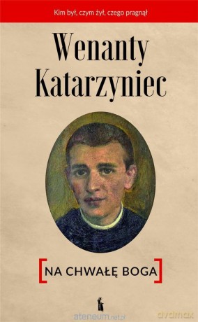 Wenanty Katarzyniec. Na chwałę Boga [KSIĄŻKA]