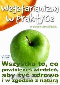 Wegetarianizm w praktyce - Wojciech Łukaszewski [KSIĄŻKA]
