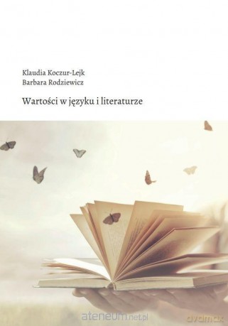 Wartości w języku i literaturze - Klaudia Koczur-Lejk, Barbara Rodziewicz [KSIĄŻKA]