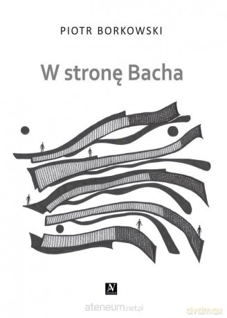 W stronę Bacha - Piotr Borkowski [KSIĄŻKA]