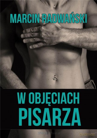 W objęciach pisarza - Marcin Radwański [KSIĄŻKA]