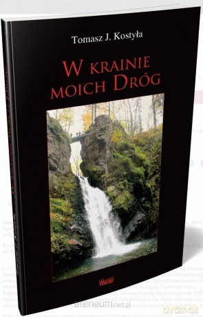 W krainie moich dróg - Tomasz J. Kostyła [KSIĄŻKA]