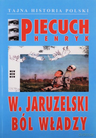 W Jaruzelski Ból władzy - Henryk Piecuch [KSIĄŻKA]