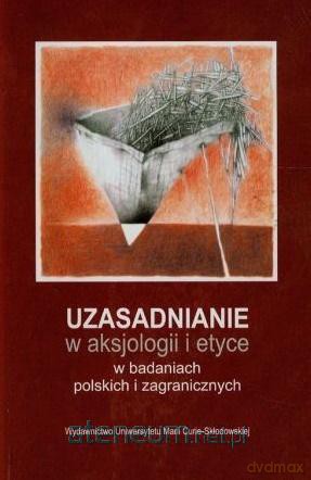 Uzasadnienie w aksjologii i etyce w badaniach - Leszek Kopciuch, Tomasz Siwiec [KSIĄŻKA]