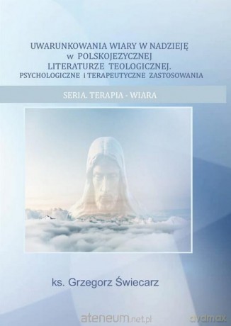 Uwarunkowania wiary w nadzieję - ks. Grzegorz Świecarz [KSIĄŻKA]