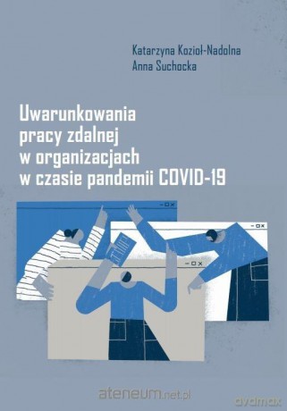 Uwarunkowania pracy zdalnej w organizacjach - Katarzyna Kozioł-Nadolna, Anna Suchocka [KSIĄŻKA]