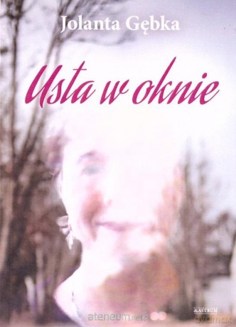 Usta w oknie. Tomik poetycki - Jolanta Gębka [KSIĄŻKA]