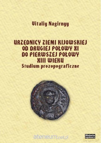 Urzędnicy ziemi kijowskiej od drugiej połowy XI - Vitaliy Nagirnyy [KSIĄŻKA]
