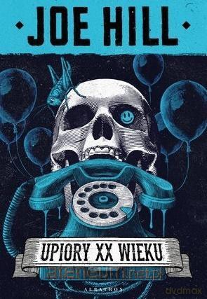 Upiory XX wieku - Joe Hill [KSIĄŻKA]