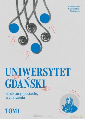 Uniwersytet Gdański struktury, postacie...(Tom 1) [KSIĄŻKA]