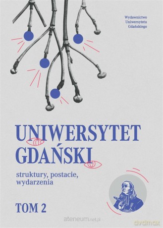 Uniwersytet Gdański struktury, postacie.. (Tom 2) [KSIĄŻKA]