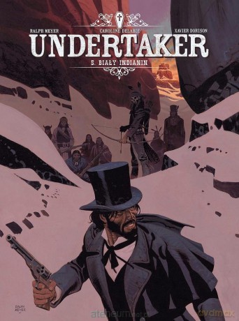 Undertaker (Tom 5) Biały Indianin - Xavier Dorison, Ralph Meyer [KOMIKS]