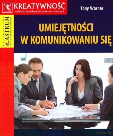 Umiejętności w komunikowaniu się - Tony Warner [KSIĄŻKA]