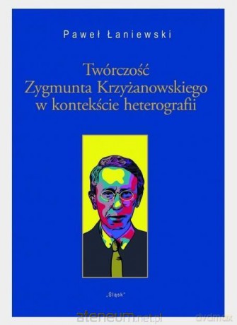 Twórczość Zygmunta Krzyżanowskiego w kontekście - Paweł Łaniewski [KSIĄŻKA]