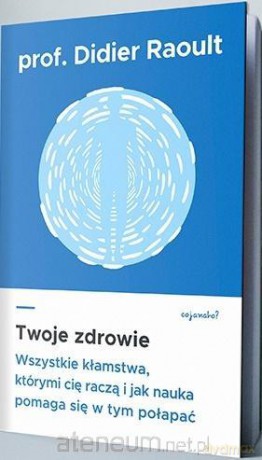 Twoje zdrowie - prof. Didier Raoult, Sabine Casalonga [KSIĄŻKA]