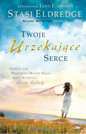 Twoje urzekające serce - Jonn Eldredge, Stasi Eldredge [KSIĄŻKA]