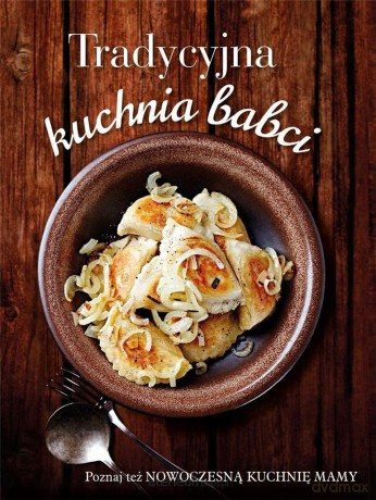 Tradycyjna kuchnia babci/ Nowoczesna kuchnia mamy [KSIĄŻKA]