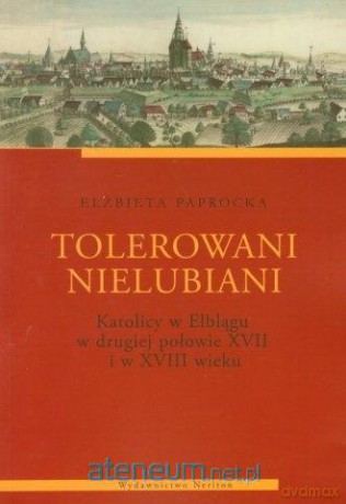 Tolerowani nielubiani. Katolicy w Elblągu - Elżbieta Paprocka [KSIĄŻKA]