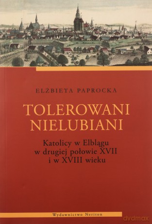 Tolerowani nielubiani. Katolicy w Elblągu - Elżbieta Paprocka [KSIĄŻKA]