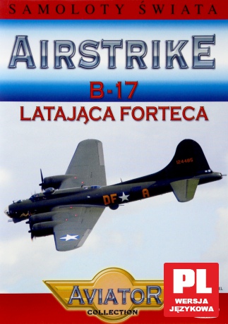 Wielka Encyklopedia Lotnictwa 30: AIRSTRIKE - B-17 latająca forteca [DVD]