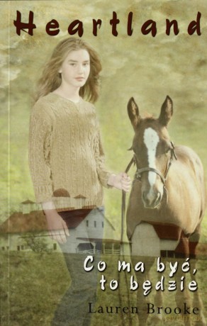 Heartland Co Ma Być To Będzie - Lauren Brooke [KSIĄŻKA]