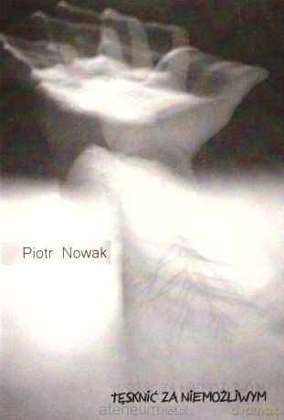 Tęsknić za niemożliwym - Piotr Nowak [KSIĄŻKA]