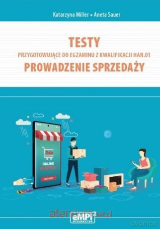 Testy kwalifikacja HAN.01. Prowadzenie sprzedaży - Katarzyna Miller, Aneta Sauer [KSIĄŻKA]