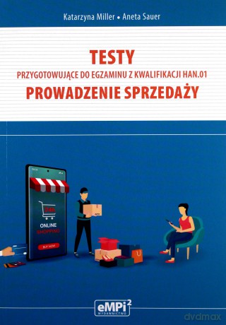 Testy kwalifikacja HAN.01. Prowadzenie sprzedaży - Katarzyna Miller, Aneta Sauer [KSIĄŻKA]