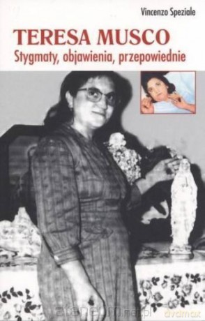 Teresa Musco. Stygmaty, objawienia, przepowiednie - Vinzenzo Speziale [KSIĄŻKA]