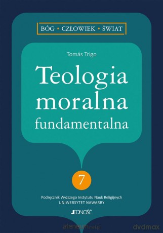 Teologia moralna fundamentalna - Toms Trigo, Katarzyna Chorzewska [KSIĄŻKA]