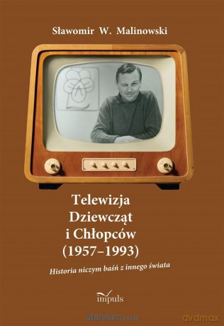 Telewizja Dziewcząt i Chłopców (1957-1993) - Sławomir W. Malinowski [KSIĄŻKA]