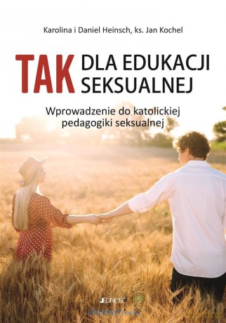 Tak dla edukacji seksualnej - ks Jan Kochel, Karolina Heinsch, Daniel Heinsch [KSIĄŻKA]