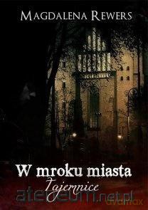 Tajemnice. W mroku miasta - Magdalena Rewers [KSIĄŻKA]