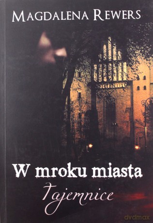 Tajemnice. W mroku miasta - Magdalena Rewers [KSIĄŻKA]