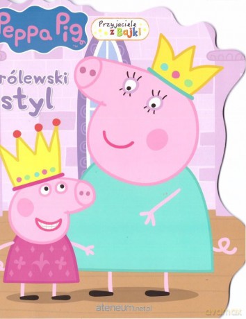 Świnka Peppa. Przyjaciele z bajki. Królewski styl [KSIĄŻKA]