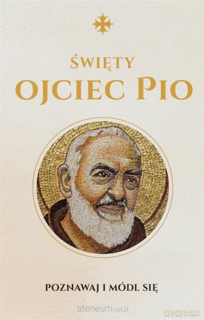 Święty Ojciec Pio. Modlitewnik - Monika Białkowska [KSIĄŻKA]